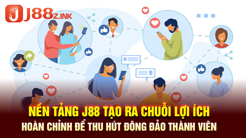 Nền tảng J88 tạo ra chuỗi lợi ích hoàn chỉnh để thu hút đông đảo thành viên