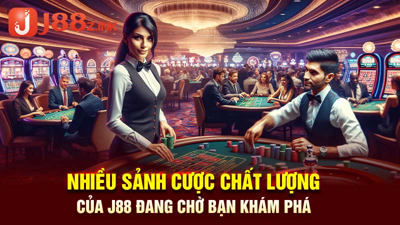 Nhiều sảnh cược chất lượng của J88 đang chờ bạn khám phá