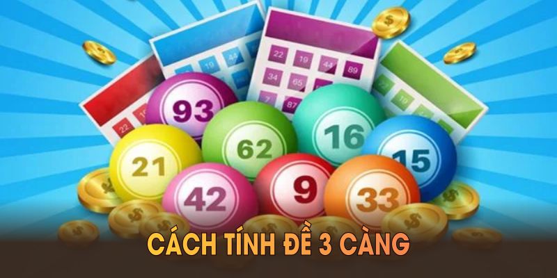 Cách tính đề 3 càng giúp bạn nắm rõ mức ăn tiền trong mỗi phiên cược