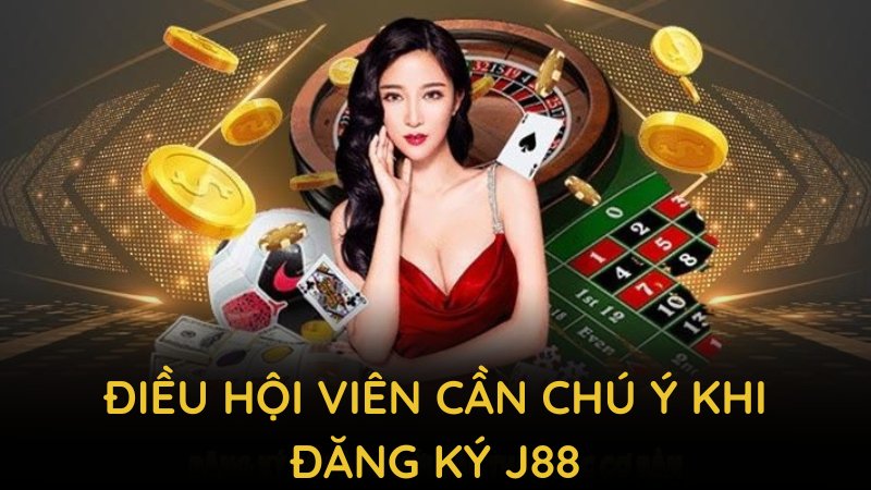 Điều hội viên cần chú ý khi đăng ký J88