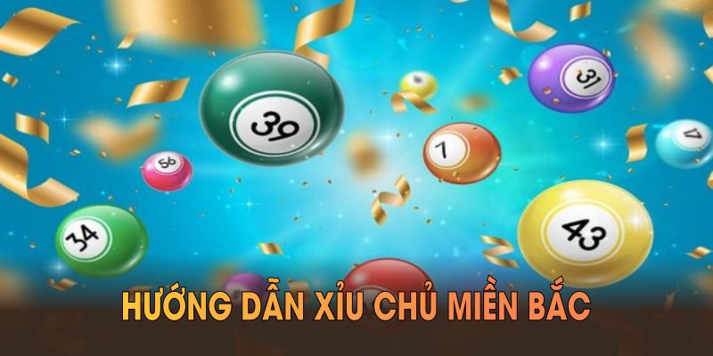 Hướng dẫn xỉu chủ miền Bắc và cách tính tiền cho mọi cấp độ người chơi
