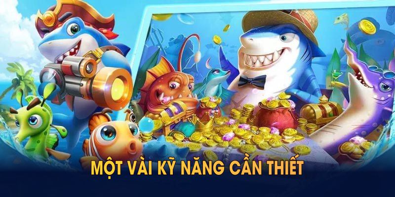 Bắn cá Vàng và một vài kỹ năng cần thiết để bạn chiến thắng