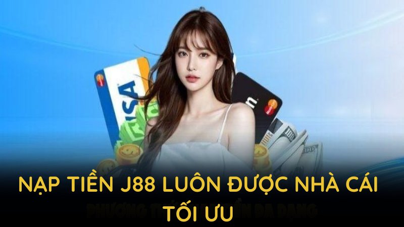 Nạp tiền J88 luôn được nhà cái tối ưu nhằm mang lại độ linh hoạt và tiện lợi