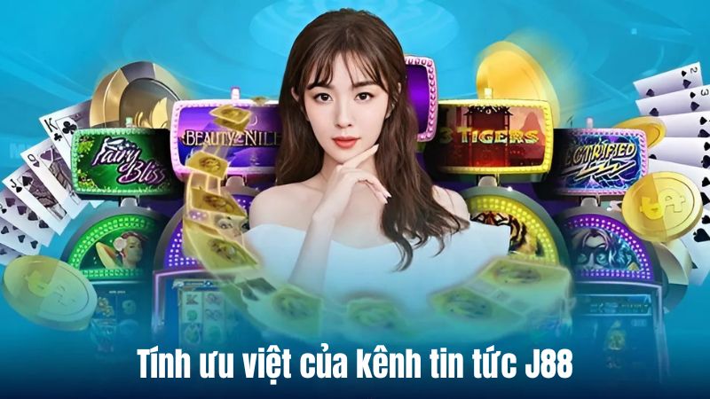 Kênh tin tức J88 đáng tin cậy